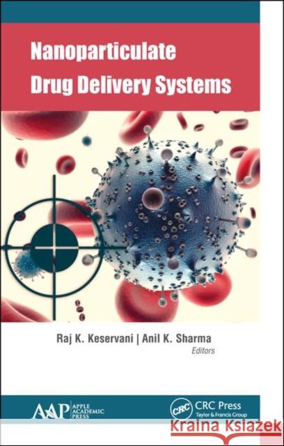 Nanoparticulate Drug Delivery Systems Raj K. Keservani Anil K. Sharma 9781771886956 Apple Academic Press - książka