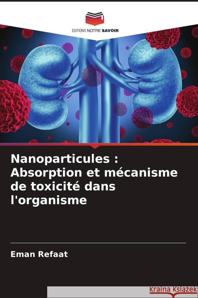 Nanoparticules: Absorption et m?canisme de toxicit? dans l'organisme Eman Refaat 9786208140786 Editions Notre Savoir - książka