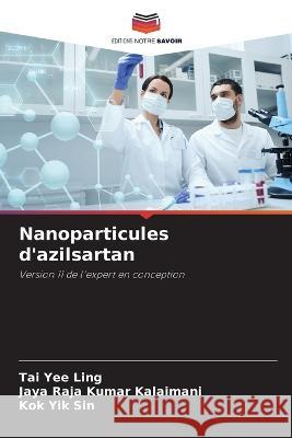 Nanoparticules d'azilsartan Tai Yee Ling Jaya Raja Kumar Kalaimani Kok Yik Sin 9786206139478 Editions Notre Savoir - książka