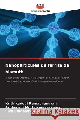 Nanoparticules de ferrite de bismuth Ramachandran, Krithikadevi, Muthukumarasamy, Arulmozhi, Chidambaram, Siva 9786209636226 Editions Notre Savoir - książka