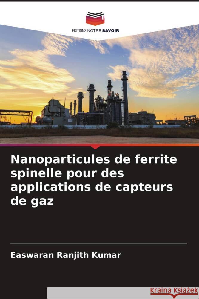 Nanoparticules de ferrite spinelle pour des applications de capteurs de gaz Ranjith Kumar, Easwaran 9786205233764 Editions Notre Savoir - książka