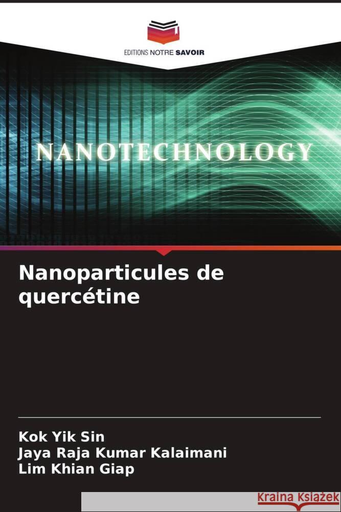 Nanoparticules de quercétine Yik Sin, Kok, Kalaimani, Jaya Raja Kumar, Khian Giap, Lim 9786204894355 Editions Notre Savoir - książka