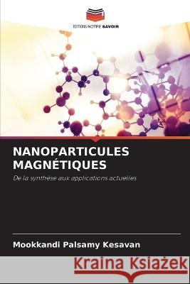 Nanoparticules Magnetiques Mookkandi Palsamy Kesavan   9786205761007 Editions Notre Savoir - książka