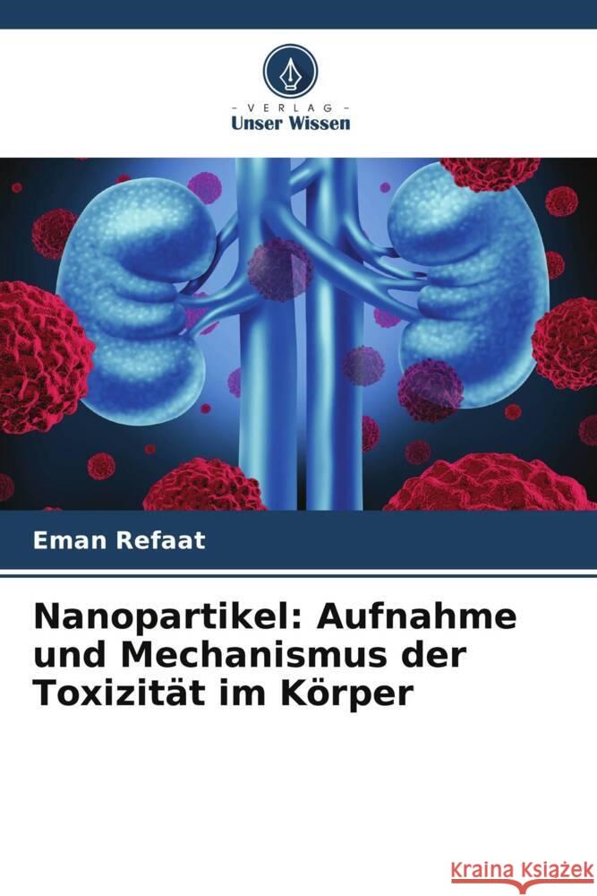 Nanopartikel: Aufnahme und Mechanismus der Toxizit?t im K?rper Eman Refaat 9786208140762 Verlag Unser Wissen - książka