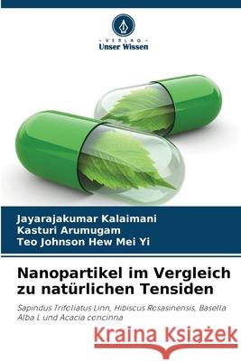 Nanopartikel im Vergleich zu natürlichen Tensiden Kalaimani, Jayarajakumar, Arumugam, Kasturi, Hew Mei Yi, Teo Johnson 9786208998301 Verlag Unser Wissen - książka