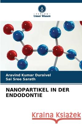 Nanopartikel in Der Endodontie Aravind Kumar Duraivel Sai Sree Sarath 9786207850860 Verlag Unser Wissen - książka