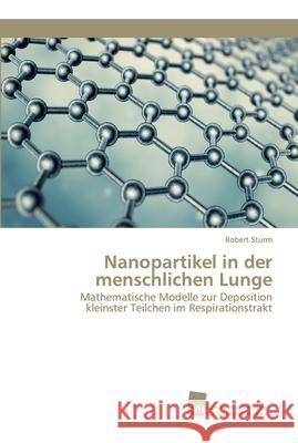 Nanopartikel in der menschlichen Lunge Robert Sturm 9783838153872 Sudwestdeutscher Verlag Fur Hochschulschrifte - książka