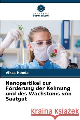 Nanopartikel zur Foerderung der Keimung und des Wachstums von Saatgut Vikas Hooda   9786206073253 Verlag Unser Wissen - książka