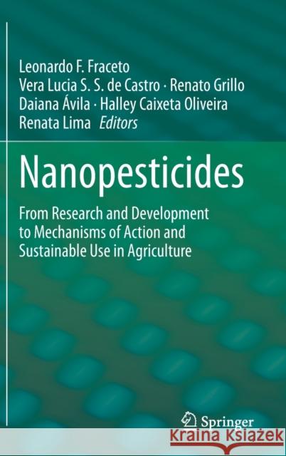 Nanopesticides: From Research and Development to Mechanisms of Action and Sustainable Use in Agriculture Fraceto, Leonardo F. 9783030448721 Springer - książka