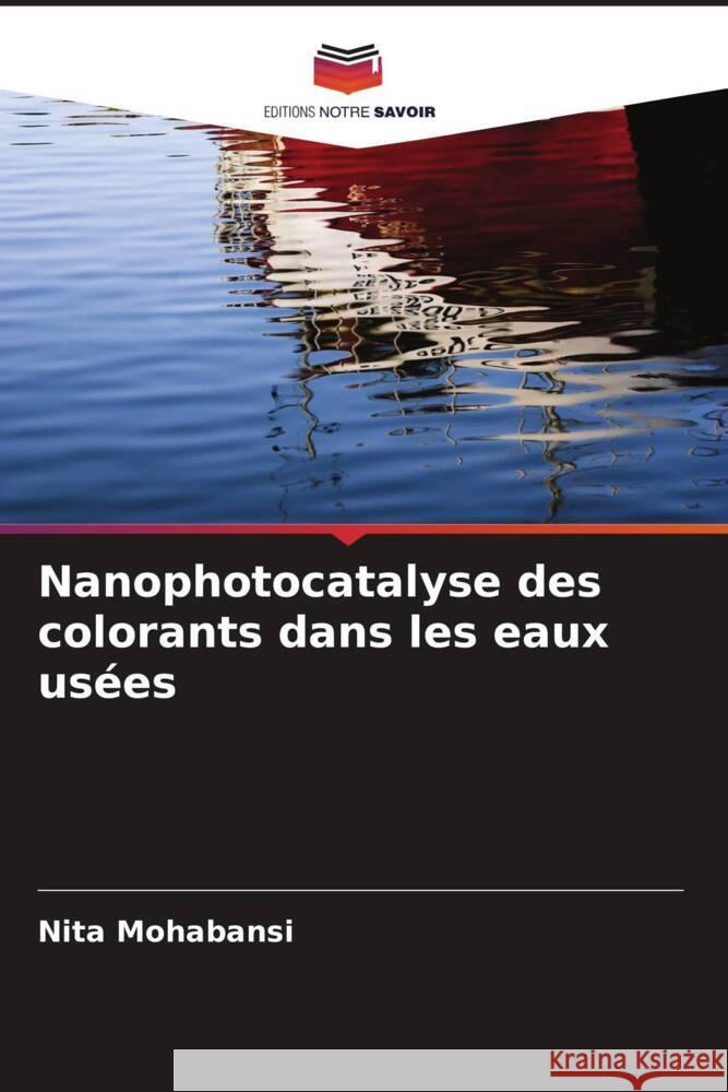 Nanophotocatalyse des colorants dans les eaux us?es Nita Mohabansi 9786208139193 Editions Notre Savoir - książka