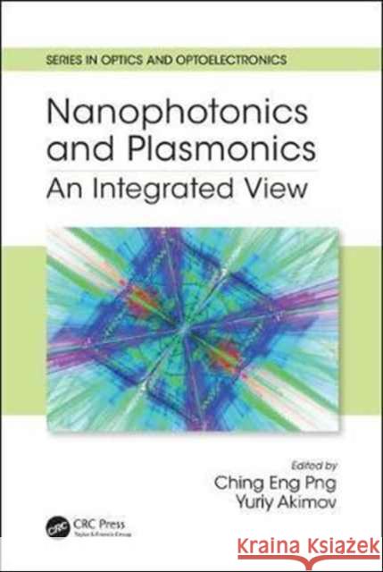 Nanophotonics and Plasmonics: An Integrated View Dr Ching Eng Png Dr Yuriy Akimov 9781498758673 CRC Press - książka