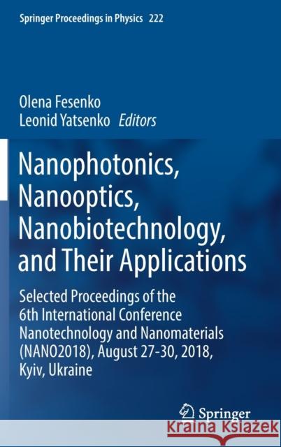 Nanophotonics, Nanooptics, Nanobiotechnology, and Their Applications: Selected Proceedings of the 6th International Conference Nanotechnology and Nano Fesenko, Olena 9783030177546 Springer - książka
