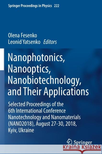 Nanophotonics, Nanooptics, Nanobiotechnology, and Their Applications: Selected Proceedings of the 6th International Conference Nanotechnology and Nano Olena Fesenko Leonid Yatsenko 9783030177577 Springer - książka