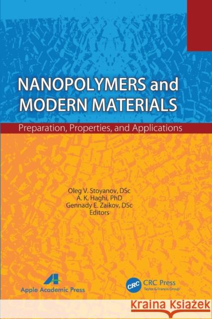 Nanopolymers and Modern Materials: Preparation, Properties, and Applications Oleg V. Stoyanov A. K. Haghi Gennady Efremovich Zaikov 9781774632772 Apple Academic Press - książka