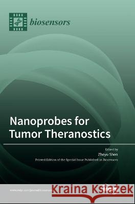 Nanoprobes for Tumor Theranostics Zheyu Shen 9783036561592 Mdpi AG - książka