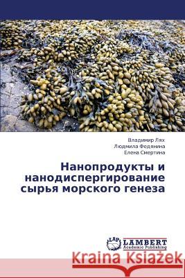 Nanoprodukty I Nanodispergirovanie Syr'ya Morskogo Geneza  9783659448652 LAP Lambert Academic Publishing - książka
