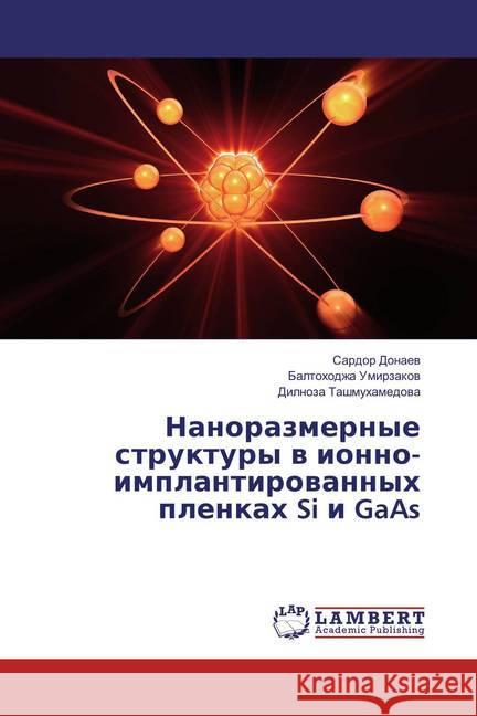 Nanorazmernye struktury v ionno-implantirovannyh plenkah Si i GaAs Donaev, Sardor; Umirzakov, Baltohodzha; Tashmuhamedova, Dilnoza 9783659854712 LAP Lambert Academic Publishing - książka