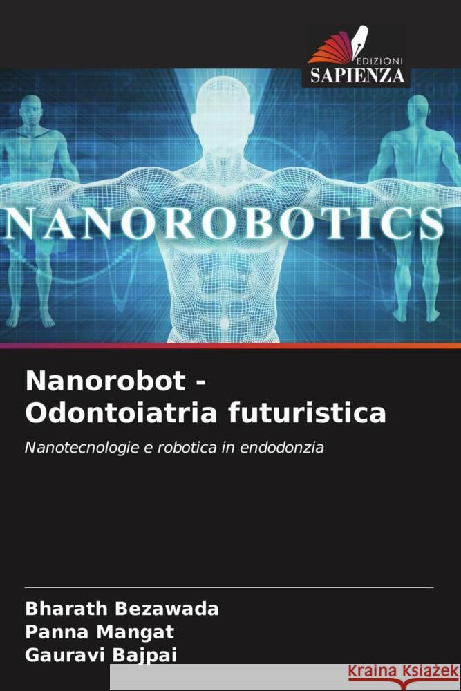 Nanorobot - Odontoiatria futuristica Bezawada, Bharath, Mangat, Panna, Bajpai, Gauravi 9786204841434 Edizioni Sapienza - książka