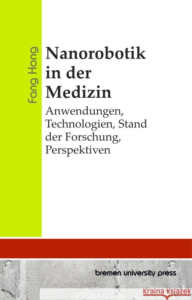 Nanorobotik in der Medizin: Anwendungen, Technologien, Stand der Forschung, Perspektiven Fang Hong 9783689048365 Bremen University Press - książka