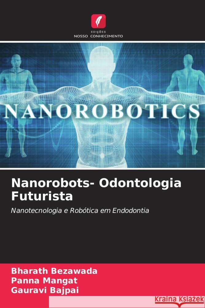 Nanorobots- Odontologia Futurista Bezawada, Bharath, Mangat, Panna, Bajpai, Gauravi 9786204841397 Edições Nosso Conhecimento - książka