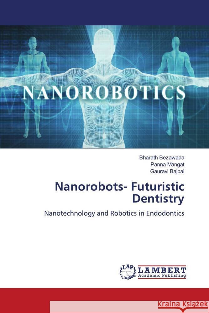 Nanorobots- Futuristic Dentistry Bezawada, Bharath, Mangat, Panna, Bajpai, Gauravi 9786204748733 LAP Lambert Academic Publishing - książka