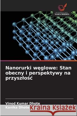 Nanorurki weglowe: Stan obecny i perspektywy na przyszlosc Dhote, Vinod Kumar, Dhote, Kanika 9786208786649 Wydawnictwo Nasza Wiedza - książka
