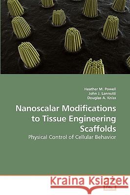 Nanoscalar Modifications to Tissue Engineering Scaffolds Heather M. Powell John J Douglas A 9783639215069 VDM Verlag - książka