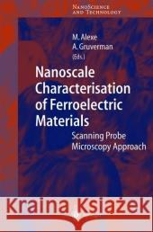 Nanoscale Characterisation of Ferroelectric Materials: Scanning Probe Microscopy Approach Alexe, Marin 9783642058448 Not Avail - książka