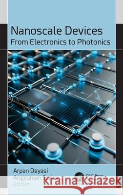 Nanoscale Devices: From Electronics to Photonics Arpan Deyasi Angsuman Sarkar 9781779640567 Apple Academic Press - książka