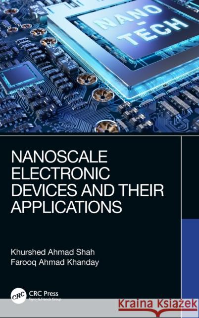 Nanoscale Electronic Devices and Their Applications Khurshed Ahmad Shah Farooq Ahmad Khanday 9780367407070 CRC Press - książka