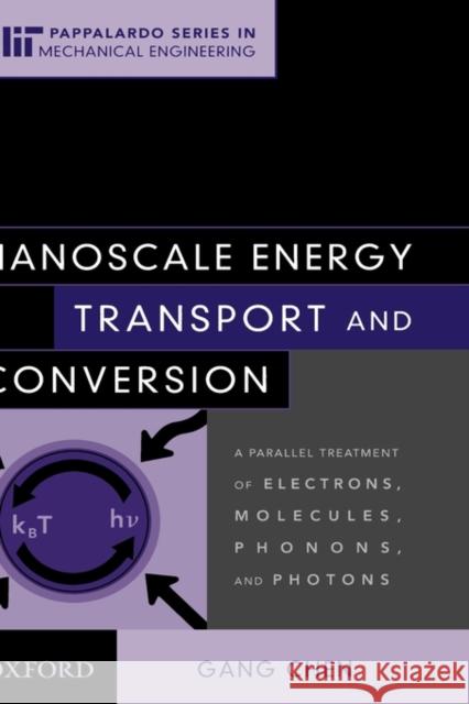 Nanoscale Energy Transport and Conversion: A Parallel Treatment of Electrons, Molecules, Phonons, and Photons Chen, Gang 9780195159424 Oxford University Press - książka