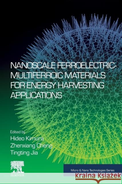 Nanoscale Ferroelectric-Multiferroic Materials for Energy Harvesting Applications Hideo Kimura Zhenxiang Cheng Tingting Jia 9780128144992 Elsevier - książka