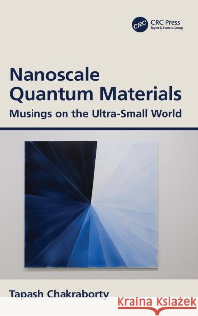 Nanoscale Quantum Materials: Musings on the Ultra-Small World Tapash Chakraborty 9780367546397 CRC Press - książka