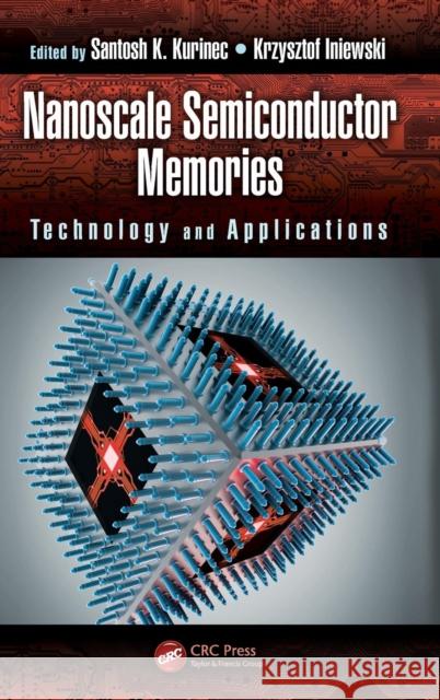 Nanoscale Semiconductor Memories: Technology and Applications Kurinec, Santosh K. 9781466560604 CRC Press - książka