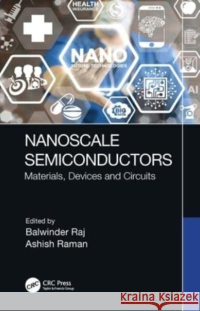 Nanoscale Semiconductors: Materials, Devices and Circuits Balwinder Raj Ashish Raman 9781032317922 CRC Press - książka