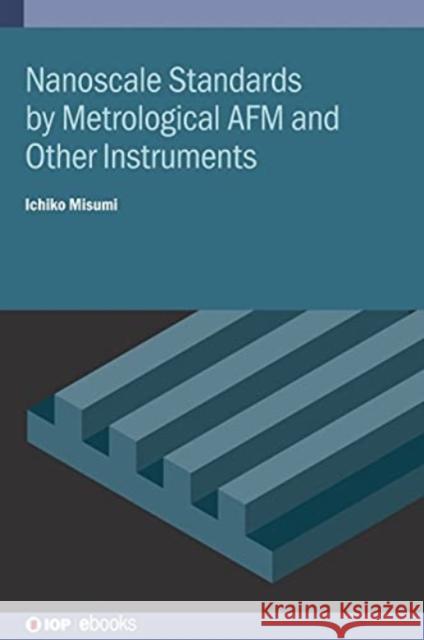 Nanoscale Standards by Metrological AFM and Other Instruments Ichiko Misumi 9780750331890 IOP Publishing Ltd - książka