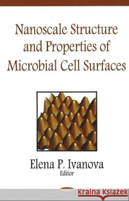 Nanoscale Structure & Properties of Microbial Cell Surfaces Elena P Ivanova 9781600212420 Nova Science Publishers Inc - książka