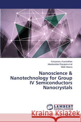 Nanoscience & Nanotechnology for Group IV Semiconductors Nanocrystals Kasinathan Kaviyarasu                    Elayaperumal Manikandan                  Maaza Malik 9783659720352 LAP Lambert Academic Publishing - książka