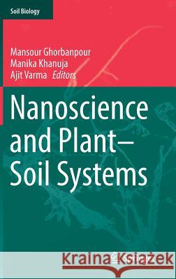 Nanoscience and Plant-Soil Systems Mansour Ghorbanpour Khanuja Manika Ajit Varma 9783319468334 Springer - książka