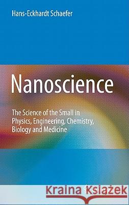 Nanoscience: The Science of the Small in Physics, Engineering, Chemistry, Biology and Medicine Schaefer, Hans-Eckhardt 9783642105586 Springer, Berlin - książka