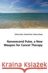 Nanosecond Pulse, a New Weapon for Cancer Therapy Chen, Xinhua 9783639155105 VDM Verlag Dr. Müller - książka