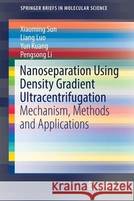 Nanoseparation Using Density Gradient Ultracentrifugation: Mechanism, Methods and Applications Sun, Xiaoming 9789811051890 Springer - książka