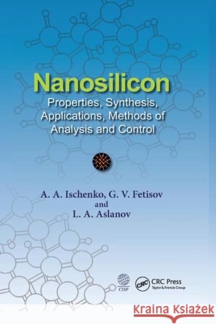 Nanosilicon: Properties, Synthesis, Applications, Methods of Analysis and Control Anatoly A. Ischenko Gennady V. Fetisov Leonid A. Aslalnov 9780367378516 CRC Press - książka