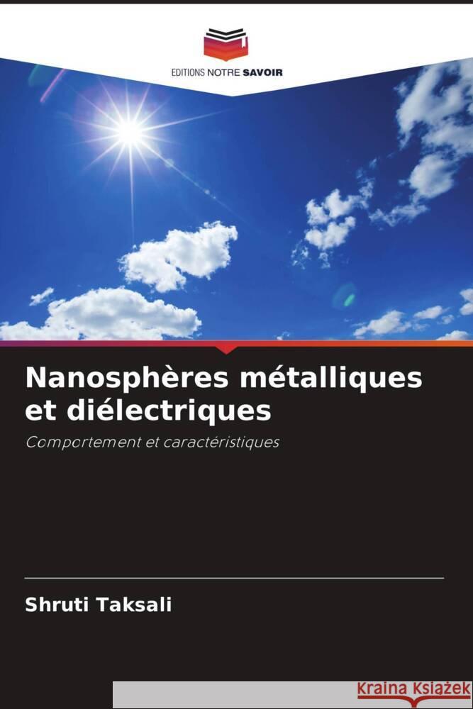 Nanosphères métalliques et diélectriques Taksali, Shruti 9786204878362 Editions Notre Savoir - książka