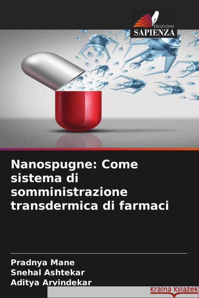 Nanospugne: Come sistema di somministrazione transdermica di farmaci Mane, Pradnya, Ashtekar, Snehal, Arvindekar, Aditya 9786204858425 Edizioni Sapienza - książka