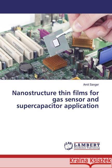 Nanostructure thin films for gas sensor and supercapacitor application Sanger, Amit 9786139919574 LAP Lambert Academic Publishing - książka