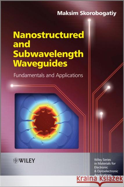 Nanostructured and Subwavelength Waveguides: Fundamentals and Applications Skorobogatiy, Maksim 9781119974512 John Wiley & Sons - książka