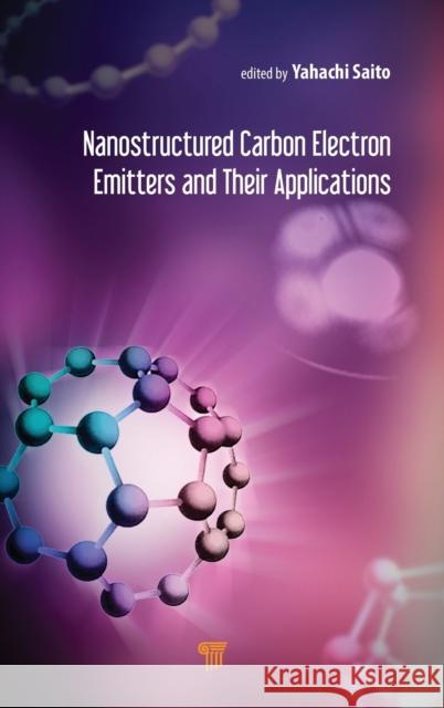 Nanostructured Carbon Electron Emitters and Their Applications Saito, Yahachi 9789814877626 Jenny Stanford Publishing - książka