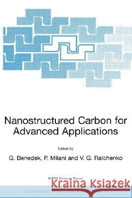 Nanostructured Carbon for Advanced Applications: Proceedings of the NATO Advanced Study Institute on Nanostructured Carbon for Advanced Applications E Benedek, Giorgio 9780792370420 Kluwer Academic Publishers - książka