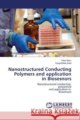 Nanostructured Conducting Polymers and Application in Biosesnors Basu Tinku                               Saini Deepshikha 9783659194252 LAP Lambert Academic Publishing - książka